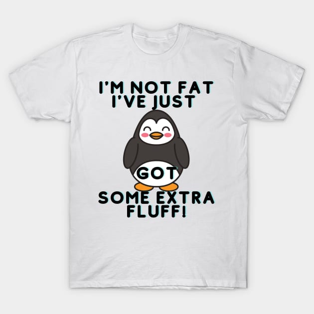 I Am Not Fat I have Just Extra Fluff T-Shirt by Him